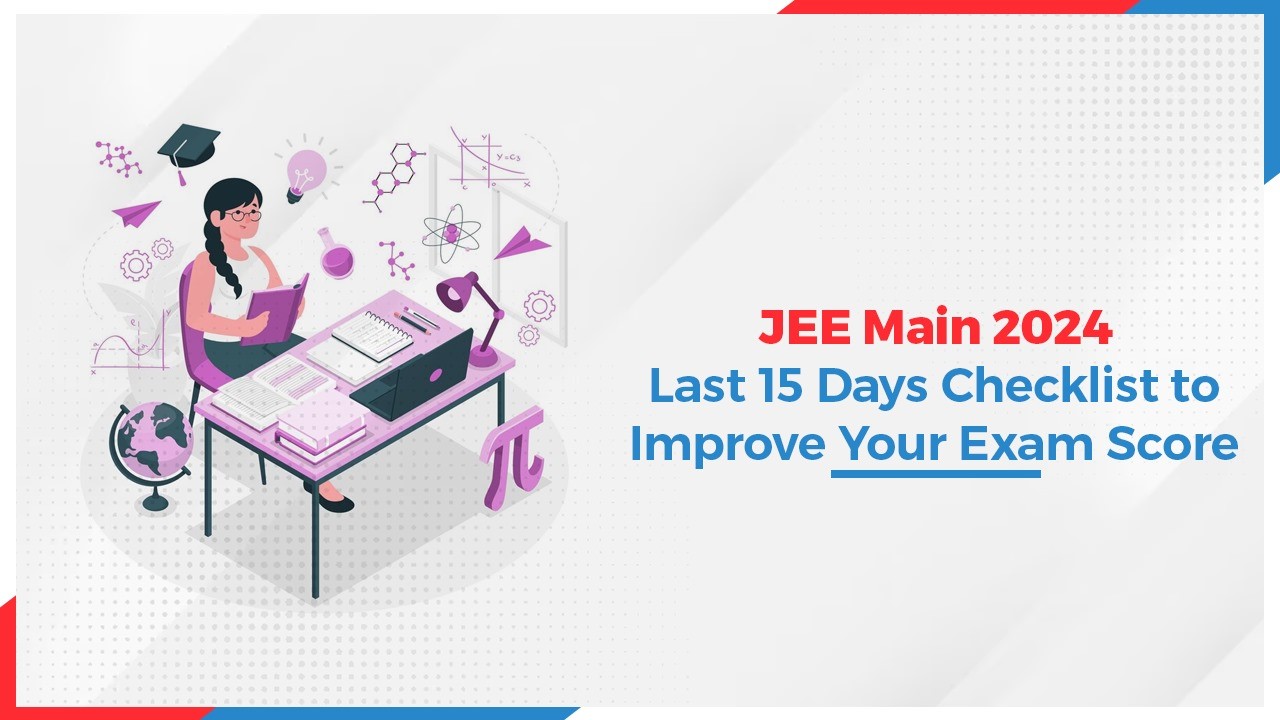 JEE Main 2024 Last 15 Days Checklist to Improve Your Exam Score.jpg